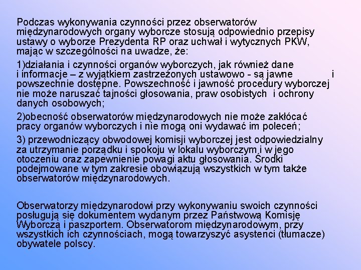 Podczas wykonywania czynności przez obserwatorów międzynarodowych organy wyborcze stosują odpowiednio przepisy ustawy o wyborze