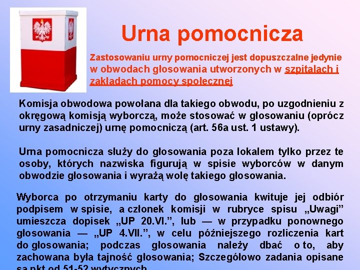 Urna pomocnicza Zastosowaniu urny pomocniczej jest dopuszczalne jedynie w obwodach głosowania utworzonych w szpitalach