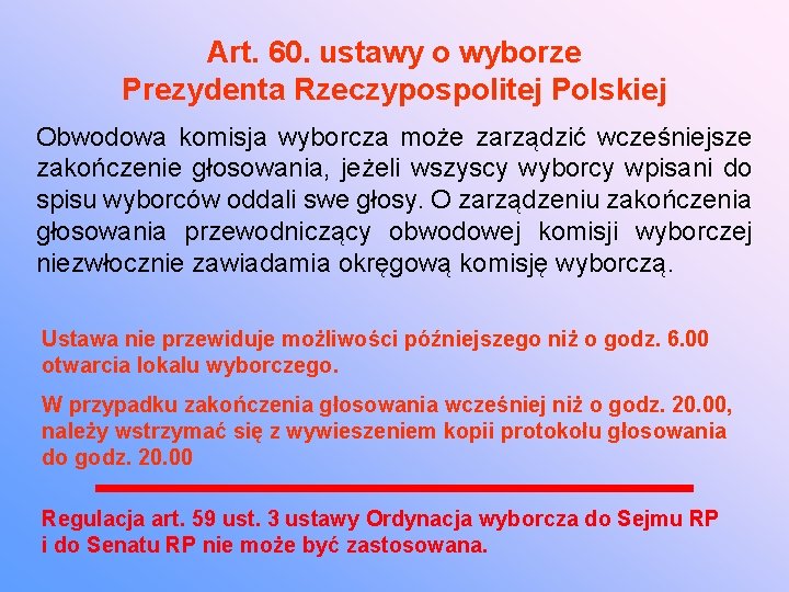 Art. 60. ustawy o wyborze Prezydenta Rzeczypospolitej Polskiej Obwodowa komisja wyborcza może zarządzić wcześniejsze