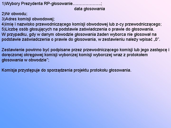 1)Wybory Prezydenta RP-głosowanie………………. . ; data głosowania 2)Nr obwodu; 3)Adres komisji obwodowej; 4)Imię i