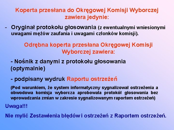 Koperta przesłana do Okręgowej Komisji Wyborczej zawiera jedynie: - Oryginał protokołu głosowania (z ewentualnymi