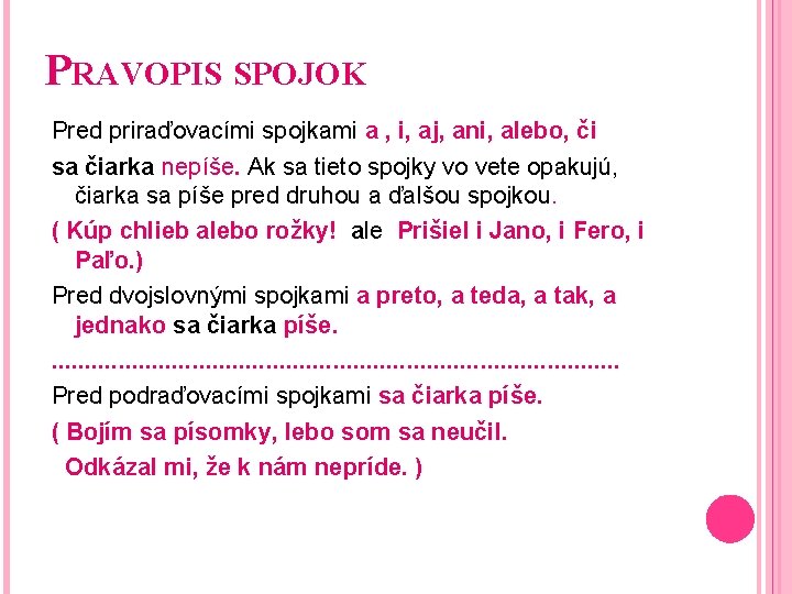 PRAVOPIS SPOJOK Pred priraďovacími spojkami a , i, aj, ani, alebo, či sa čiarka