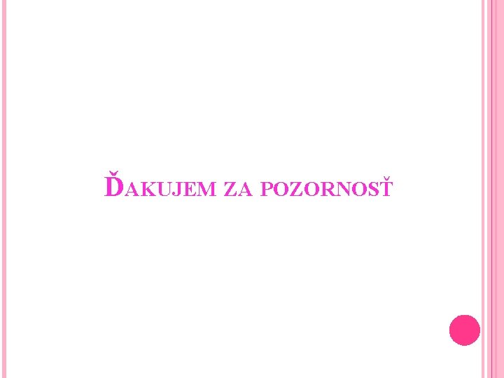 ĎAKUJEM ZA POZORNOSŤ 