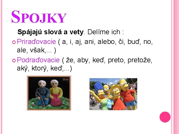SPOJKY Spájajú slová a vety. Delíme ich : Priraďovacie ( a, i, aj, ani,