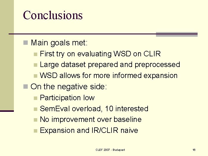 Conclusions n Main goals met: n First try on evaluating WSD on CLIR n