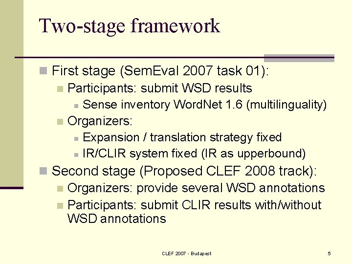 Two-stage framework n First stage (Sem. Eval 2007 task 01): n Participants: submit WSD