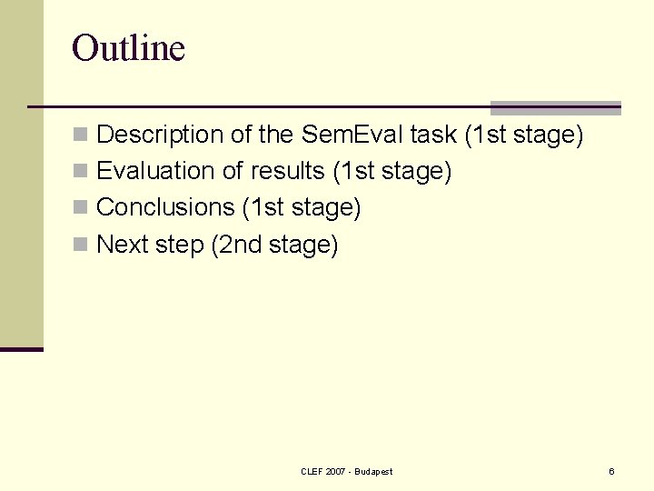 Outline n Description of the Sem. Eval task (1 st stage) n Evaluation of
