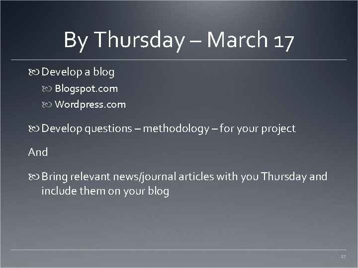 By Thursday – March 17 Develop a blog Blogspot. com Wordpress. com Develop questions