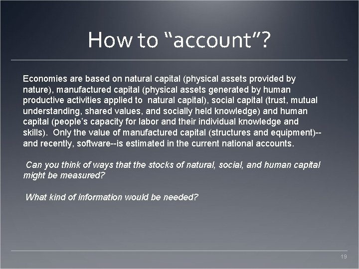 How to “account”? Economies are based on natural capital (physical assets provided by nature),