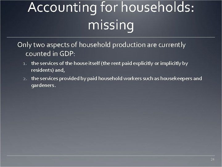 Accounting for households: missing Only two aspects of household production are currently counted in