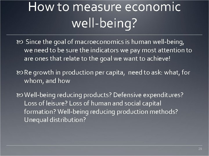 How to measure economic well-being? Since the goal of macroeconomics is human well-being, we