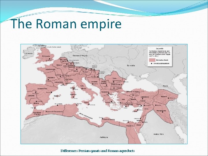 The Roman empire Differences Persian qanats and Roman aqueducts 