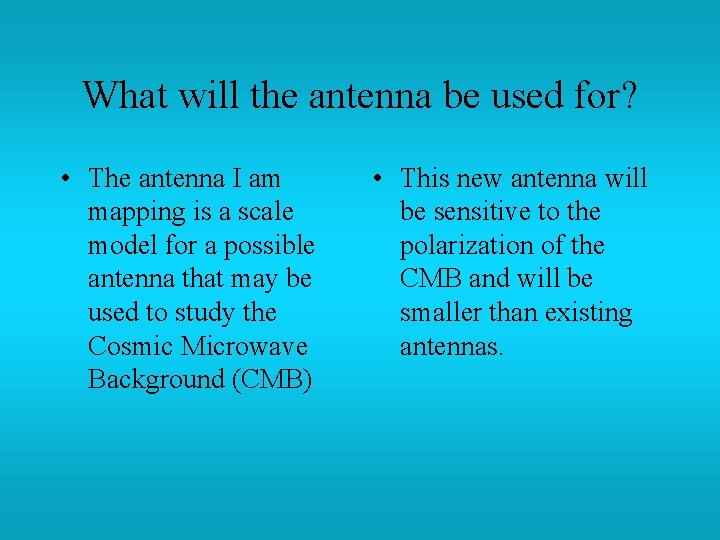 What will the antenna be used for? • The antenna I am mapping is