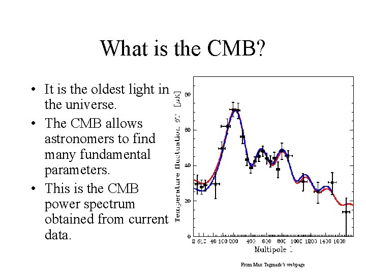 What is the CMB? • It is the oldest light in the universe. •