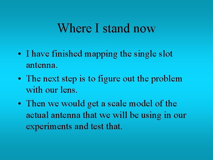 Where I stand now • I have finished mapping the single slot antenna. •