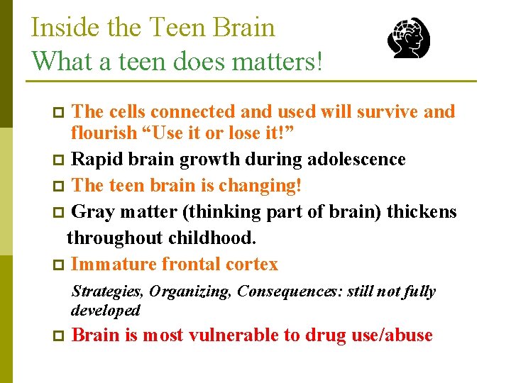 Inside the Teen Brain What a teen does matters! The cells connected and used
