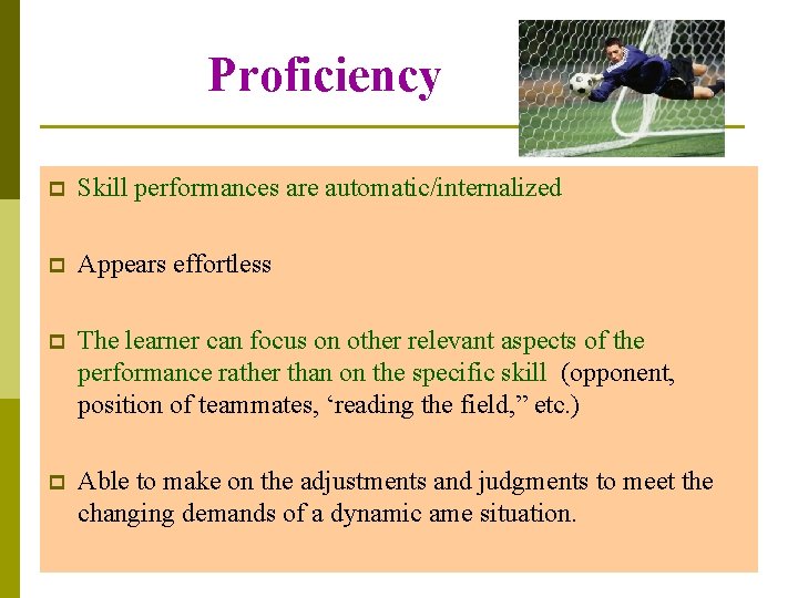 Proficiency p Skill performances are automatic/internalized p Appears effortless p The learner can focus