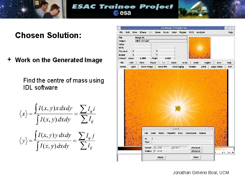 Chosen Solution: Work on the Generated Image Find the centre of mass using IDL