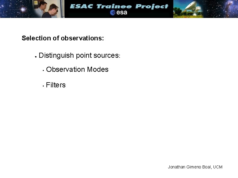 Selection of observations: ● Distinguish point sources: • Observation Modes • Filters Jonathan Gimeno
