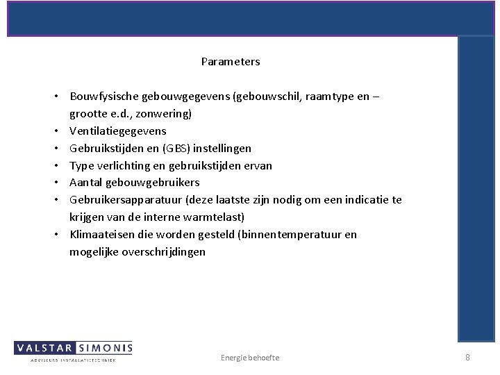Parameters • Bouwfysische gebouwgegevens (gebouwschil, raamtype en – grootte e. d. , zonwering) •