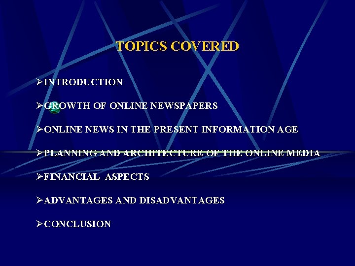 TOPICS COVERED ØINTRODUCTION ØGROWTH OF ONLINE NEWSPAPERS ØONLINE NEWS IN THE PRESENT INFORMATION AGE