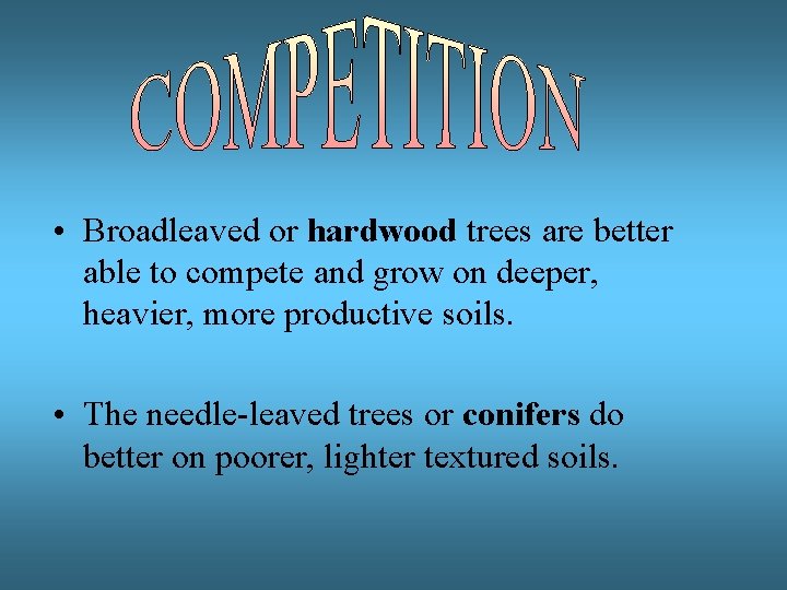  • Broadleaved or hardwood trees are better able to compete and grow on