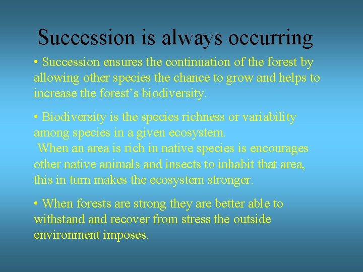 Succession is always occurring • Succession ensures the continuation of the forest by allowing