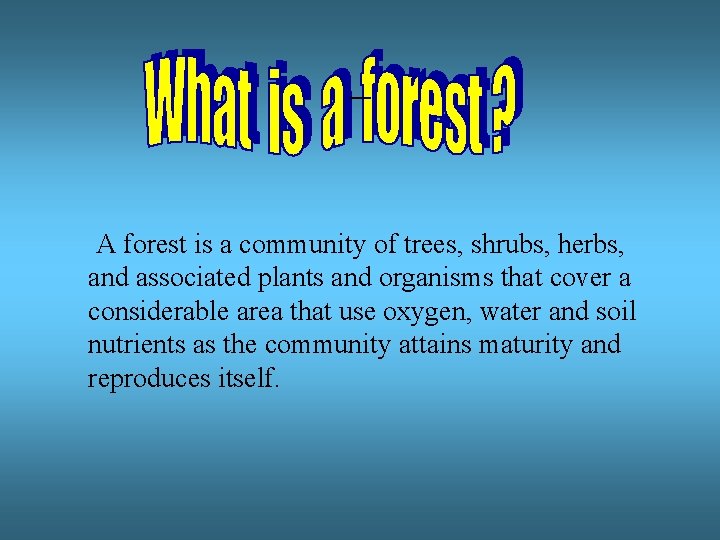 – A forest is a community of trees, shrubs, herbs, and associated plants and