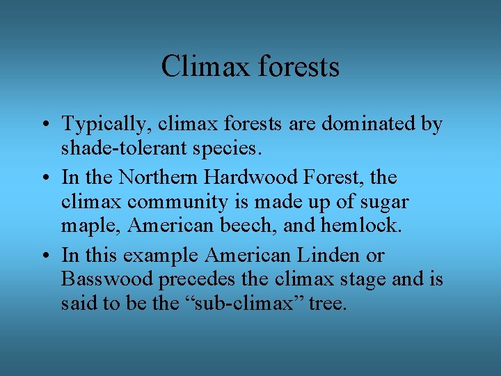 Climax forests • Typically, climax forests are dominated by shade-tolerant species. • In the