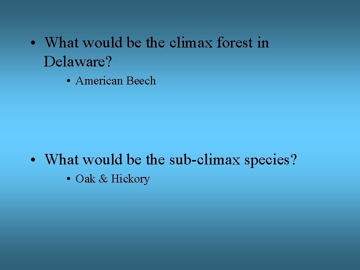  • What would be the climax forest in Delaware? • American Beech •