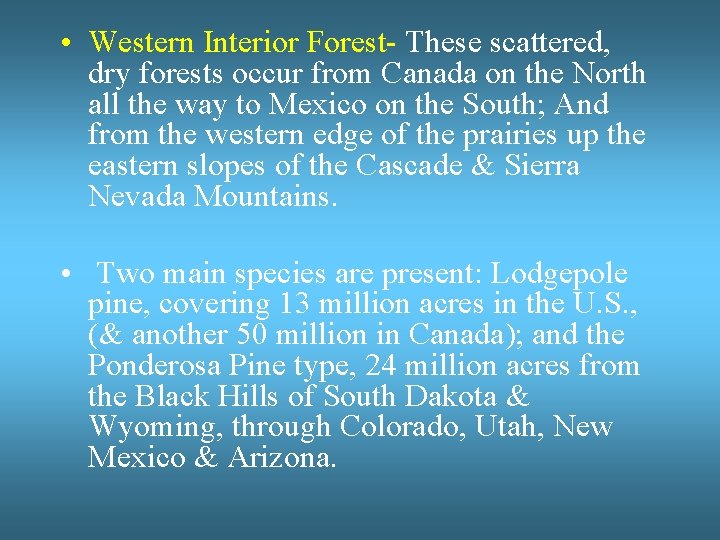  • Western Interior Forest- These scattered, dry forests occur from Canada on the