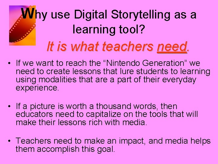 Why use Digital Storytelling as a learning tool? It is what teachers need. •