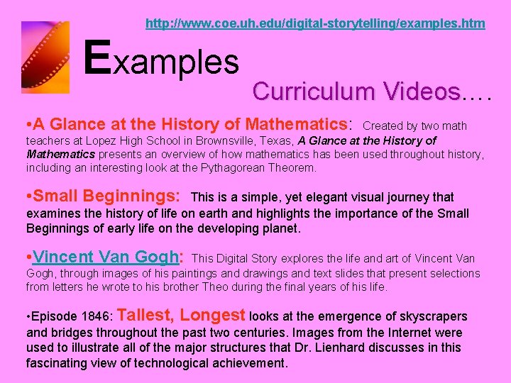 http: //www. coe. uh. edu/digital-storytelling/examples. htm Examples Curriculum Videos…. Curriculum Videos • A Glance