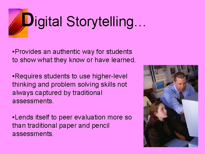 Digital Storytelling… • Provides an authentic way for students to show what they know