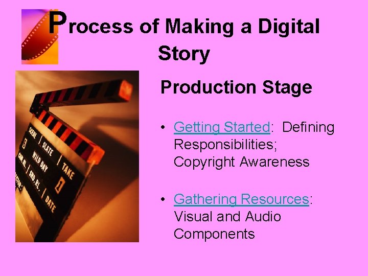 Process of Making a Digital Story Production Stage • Getting Started: Defining Responsibilities; Copyright