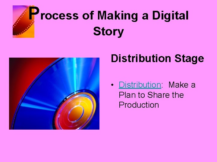 Process of Making a Digital Story Distribution Stage • Distribution: Make a Plan to