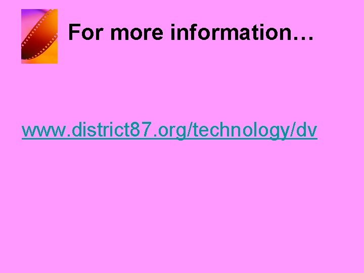 For more information… www. district 87. org/technology/dv 