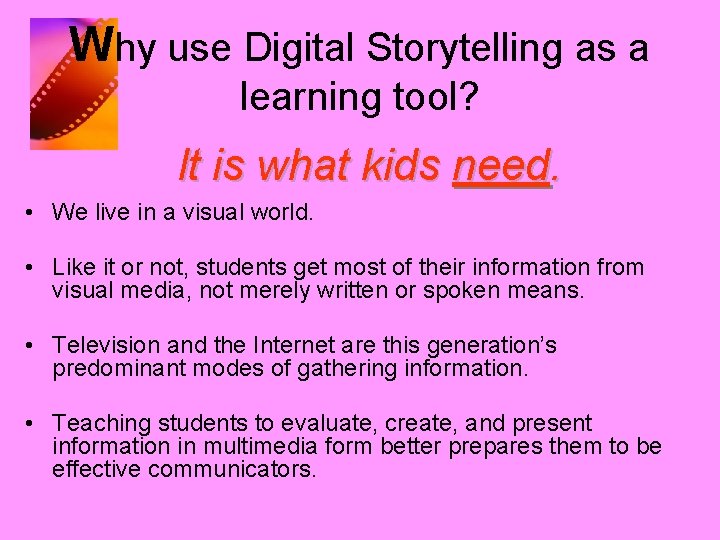 Why use Digital Storytelling as a learning tool? It is what kids need. •