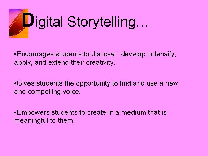 Digital Storytelling… • Encourages students to discover, develop, intensify, apply, and extend their creativity.