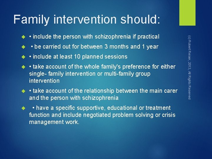 Family intervention should: • include the person with schizophrenia if practical • be carried