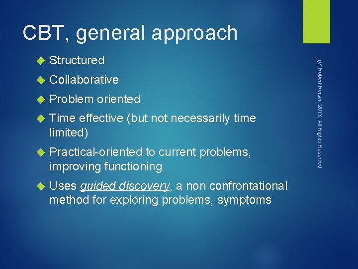 CBT, general approach Structured Collaborative Problem oriented Time effective (but not necessarily time limited)