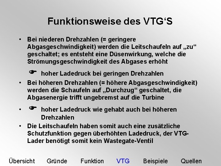 Funktionsweise des VTG‘S • Bei niederen Drehzahlen (= geringere Abgasgeschwindigkeit) werden die Leitschaufeln auf