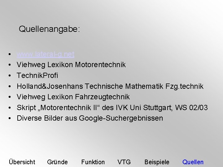 Quellenangabe: • • www. lateral-g. net Viehweg Lexikon Motorentechnik Technik. Profi Holland&Josenhans Technische Mathematik
