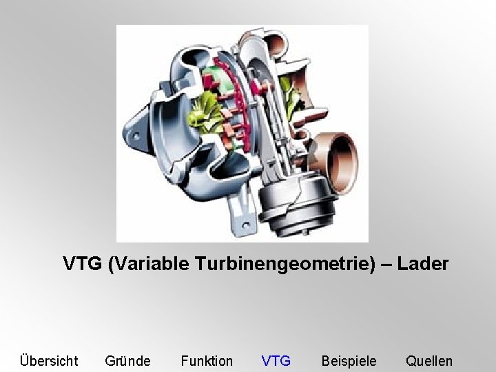 VTG (Variable Turbinengeometrie) – Lader Übersicht Gründe Funktion VTG Beispiele Quellen 