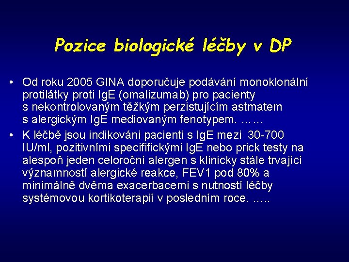 Pozice biologické léčby v DP • Od roku 2005 GINA doporučuje podávání monoklonální protilátky