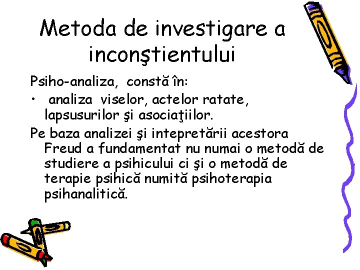 Metoda de investigare a inconştientului Psiho-analiza, constă în: • analiza viselor, actelor ratate, lapsusurilor