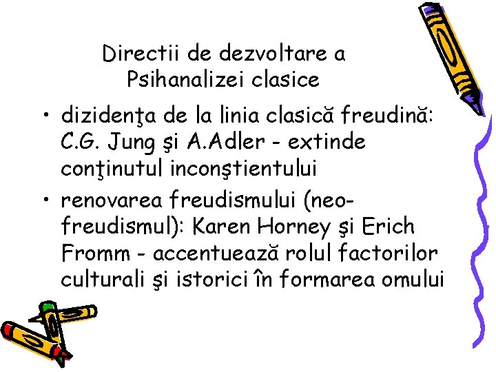 Directii de dezvoltare a Psihanalizei clasice • dizidenţa de la linia clasică freudină: C.