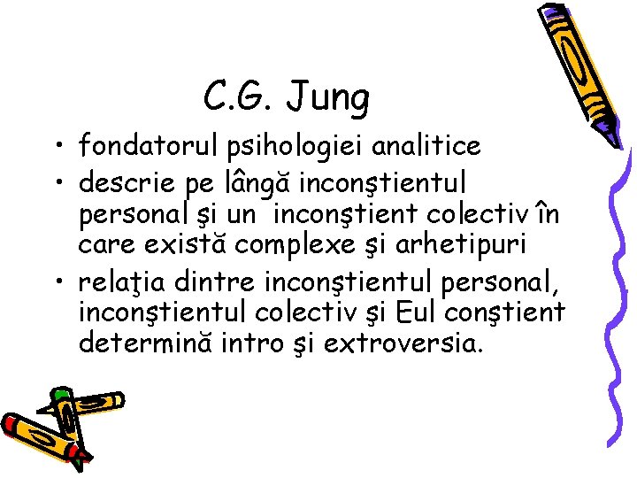 C. G. Jung • fondatorul psihologiei analitice • descrie pe lângă inconştientul personal şi