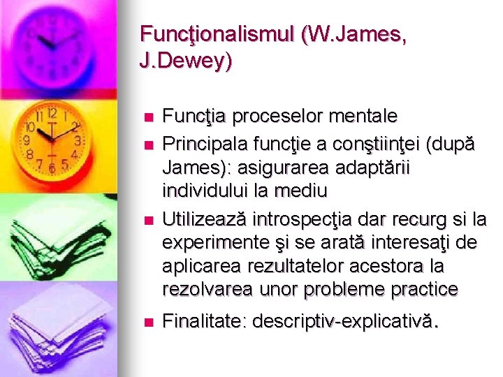 Funcţionalismul (W. James, J. Dewey) n n Funcţia proceselor mentale Principala funcţie a conştiinţei