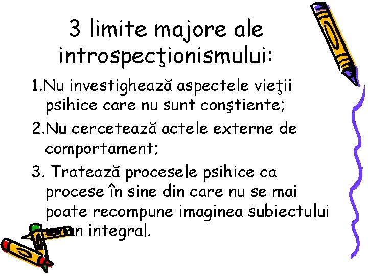 3 limite majore ale introspecţionismului: 1. Nu investighează aspectele vieţii psihice care nu sunt